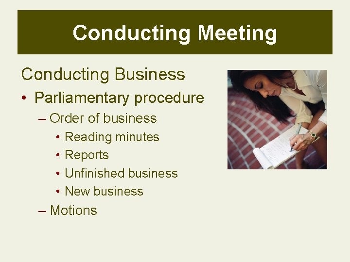 Conducting Meeting Conducting Business • Parliamentary procedure – Order of business • • Reading