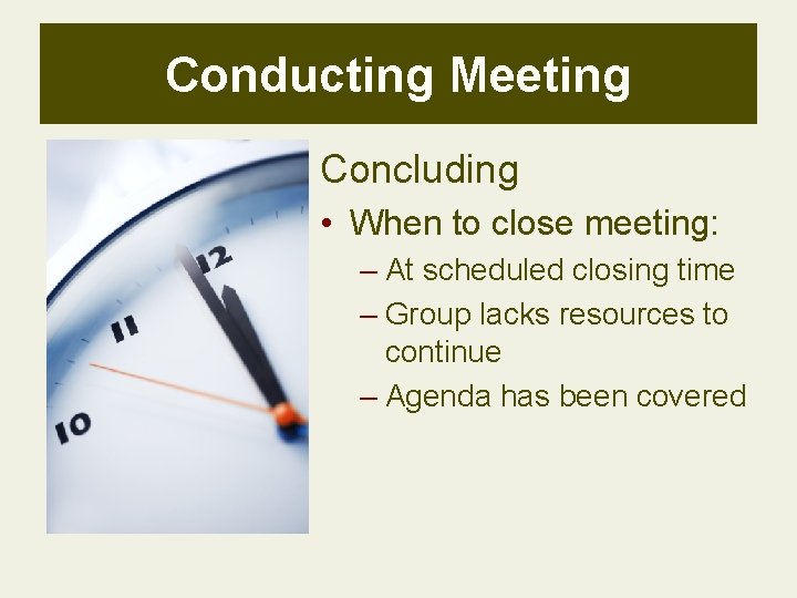 Conducting Meeting Concluding • When to close meeting: – At scheduled closing time –