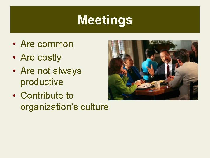 Meetings • Are common • Are costly • Are not always productive • Contribute