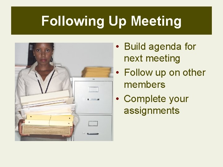 Following Up Meeting • Build agenda for next meeting • Follow up on other