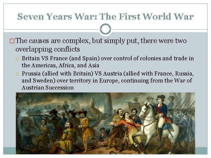 Seven Years War: The First World War � The causes are complex, but simply