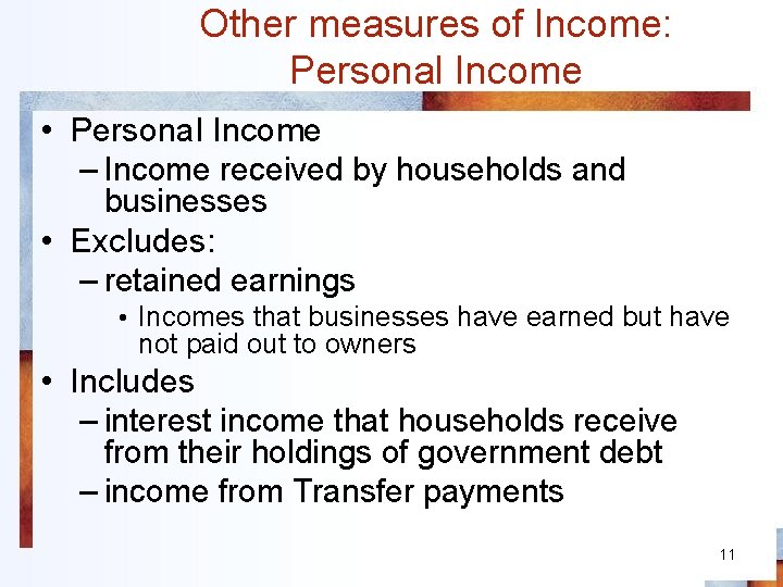 Other measures of Income: Personal Income • Personal Income – Income received by households
