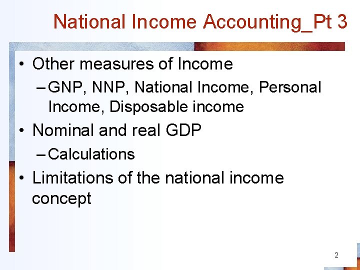 National Income Accounting_Pt 3 • Other measures of Income – GNP, National Income, Personal