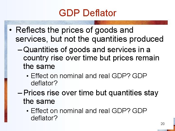 GDP Deflator • Reflects the prices of goods and services, but not the quantities