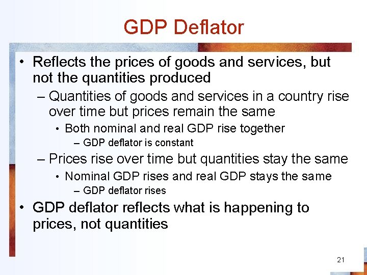 GDP Deflator • Reflects the prices of goods and services, but not the quantities