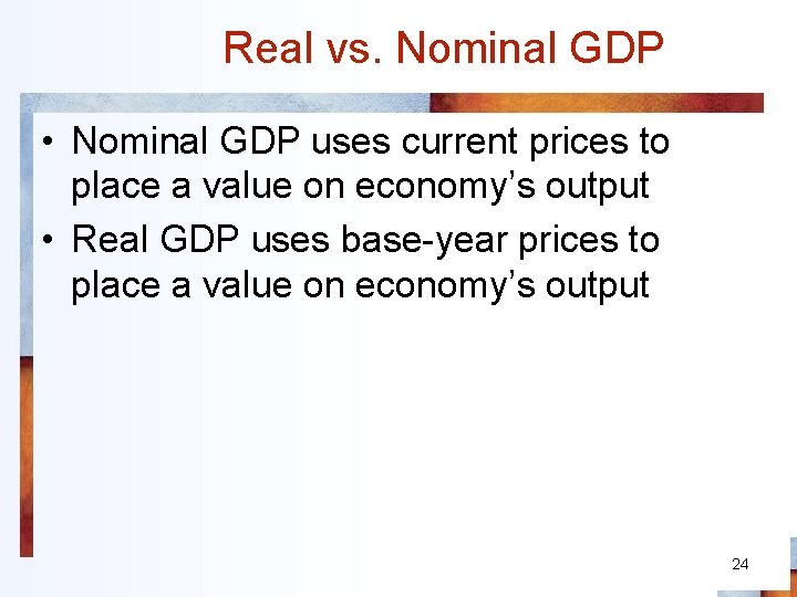 Real vs. Nominal GDP • Nominal GDP uses current prices to place a value