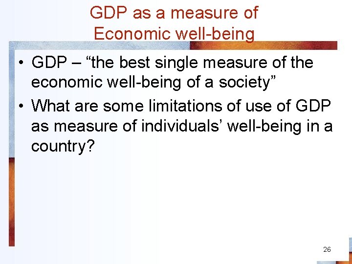 GDP as a measure of Economic well-being • GDP – “the best single measure