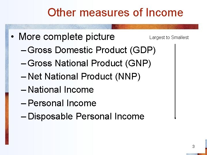 Other measures of Income • More complete picture Largest to Smallest – Gross Domestic