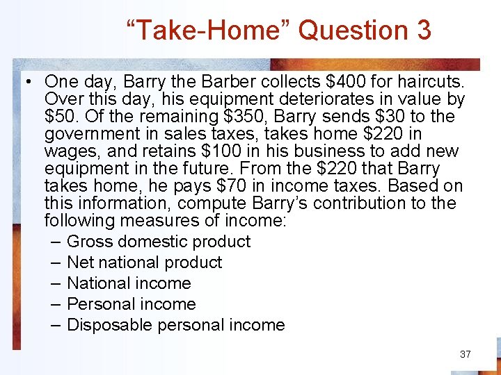 “Take-Home” Question 3 • One day, Barry the Barber collects $400 for haircuts. Over