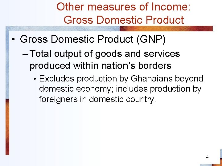 Other measures of Income: Gross Domestic Product • Gross Domestic Product (GNP) – Total