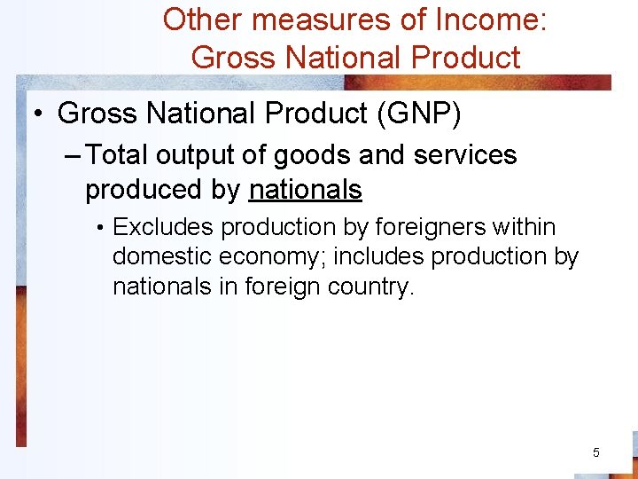 Other measures of Income: Gross National Product • Gross National Product (GNP) – Total