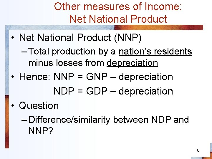 Other measures of Income: Net National Product • Net National Product (NNP) – Total