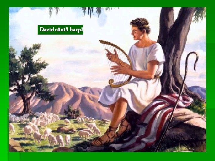 David cântă harpă 