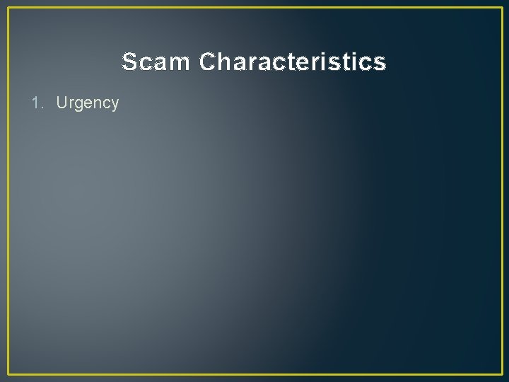 Scam Characteristics 1. Urgency Scam Characteristics 1. Urgency