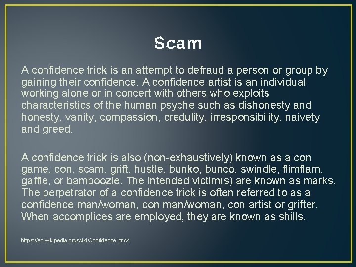 Scam A confidence trick is an attempt to defraud a person or group by Scam A confidence trick is an attempt to defraud a person or group by