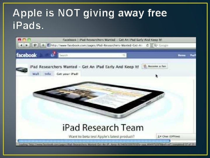 Apple is NOT giving away free i. Pads. Apple is NOT giving away free i. Pads.