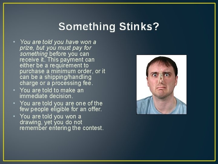 Something Stinks? • You are told you have won a prize, but you must Something Stinks? • You are told you have won a prize, but you must