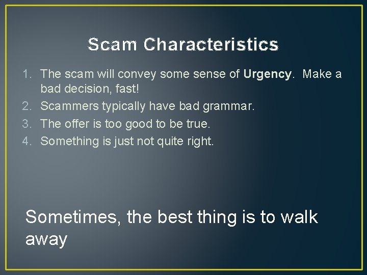 Scam Characteristics 1. The scam will convey some sense of Urgency. Make a bad Scam Characteristics 1. The scam will convey some sense of Urgency. Make a bad