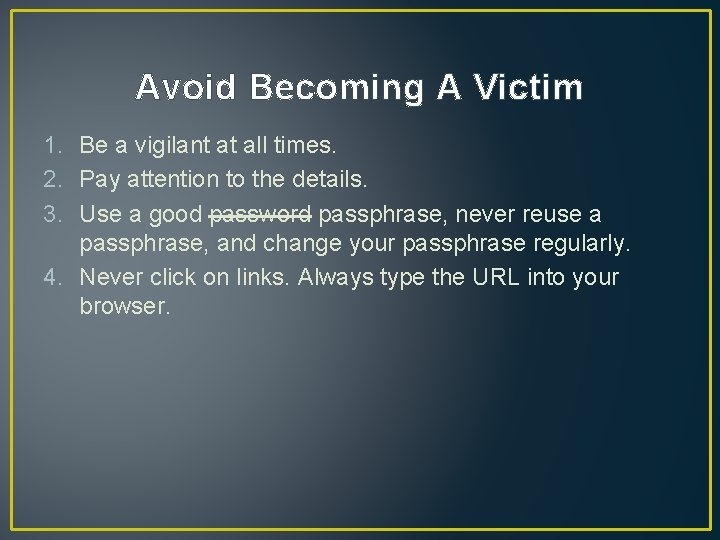Avoid Becoming A Victim 1. Be a vigilant at all times. 2. Pay attention Avoid Becoming A Victim 1. Be a vigilant at all times. 2. Pay attention