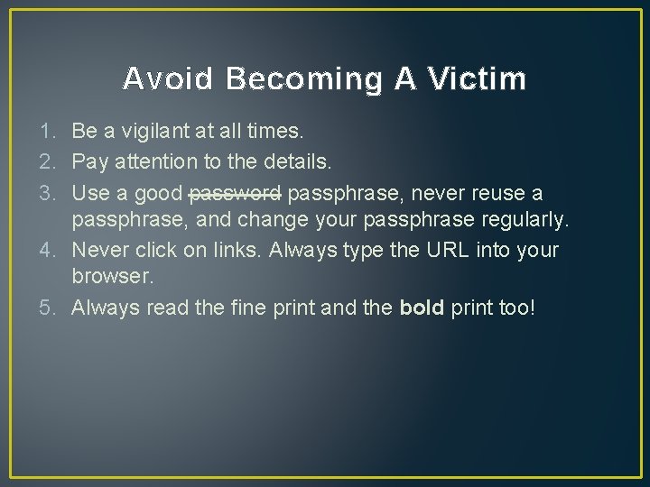 Avoid Becoming A Victim 1. Be a vigilant at all times. 2. Pay attention Avoid Becoming A Victim 1. Be a vigilant at all times. 2. Pay attention