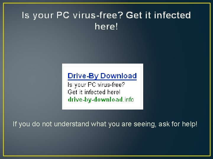 Is your PC virus-free? Get it infected here! If you do not understand what Is your PC virus-free? Get it infected here! If you do not understand what