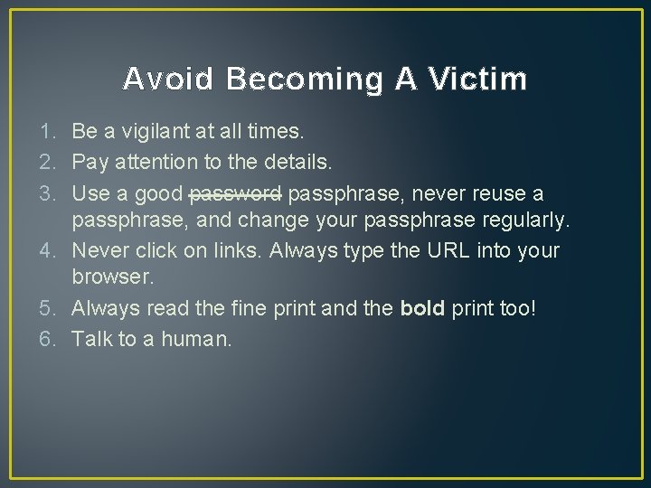 Avoid Becoming A Victim 1. Be a vigilant at all times. 2. Pay attention Avoid Becoming A Victim 1. Be a vigilant at all times. 2. Pay attention