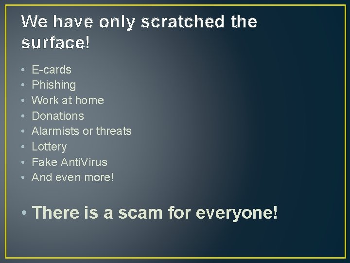 We have only scratched the surface! • • E-cards Phishing Work at home Donations We have only scratched the surface! • • E-cards Phishing Work at home Donations