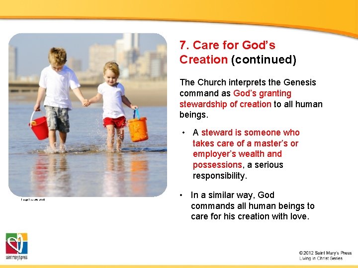 7. Care for God’s Creation (continued) The Church interprets the Genesis command as God’s