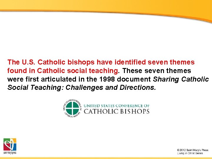 The U. S. Catholic bishops have identified seven themes found in Catholic social teaching.