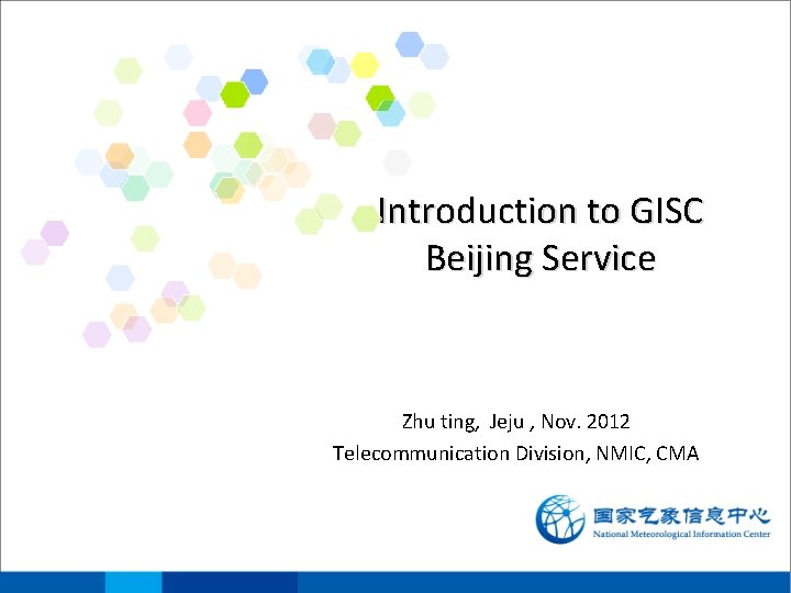 Introduction to GISC Beijing Service Zhu ting, Jeju , Nov. 2012 Telecommunication Division, NMIC,