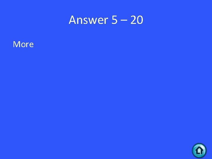 Answer 5 – 20 More 