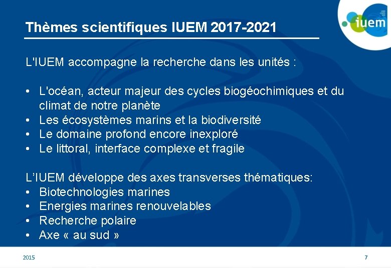 Thèmes scientifiques IUEM 2017 -2021 L'IUEM accompagne la recherche dans les unités : •