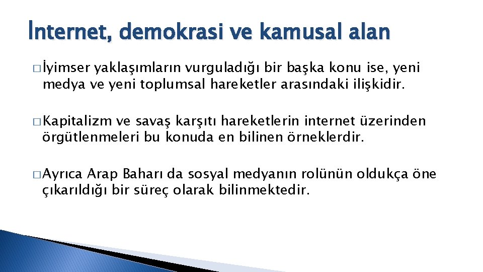 İnternet, demokrasi ve kamusal alan � İyimser yaklaşımların vurguladığı bir başka konu ise, yeni