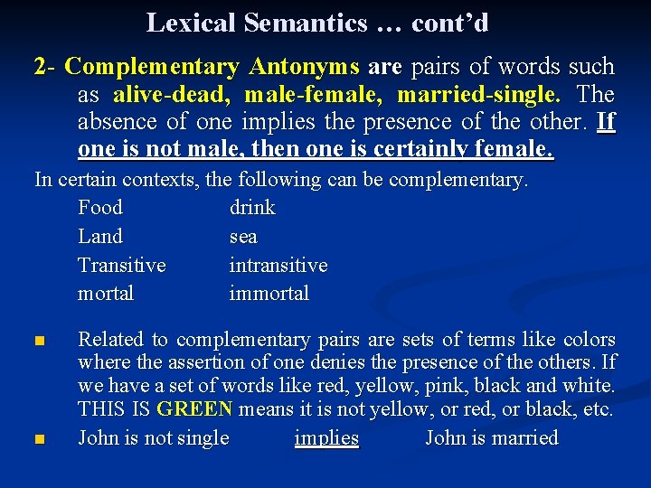 Lexical Semantics … cont’d 2 - Complementary Antonyms are pairs of words such as