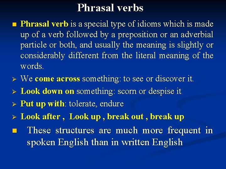 Phrasal verbs n Ø Ø n Phrasal verb is a special type of idioms