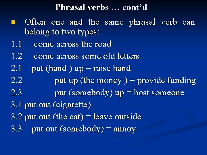 Phrasal verbs … cont’d Often one and the same phrasal verb can belong to