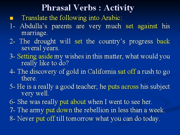 Phrasal Verbs : Activity Translate the following into Arabic: 1 - Abdulla’s parents are