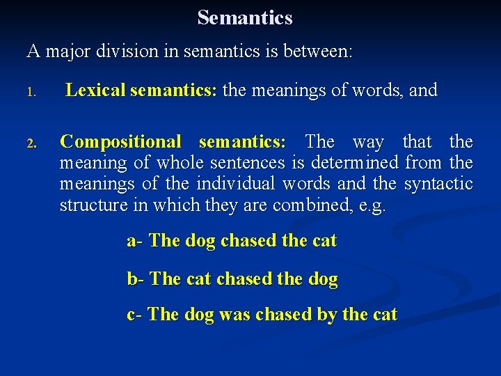 Semantics A major division in semantics is between: 1. 2. Lexical semantics: the meanings
