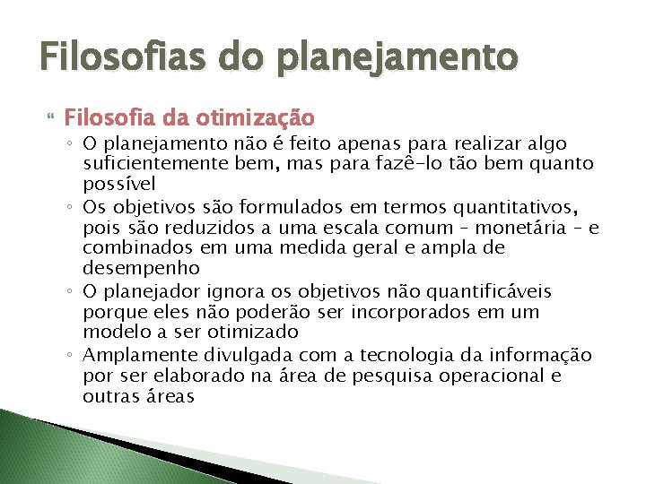 Filosofias do planejamento Filosofia da otimização ◦ O planejamento não é feito apenas para