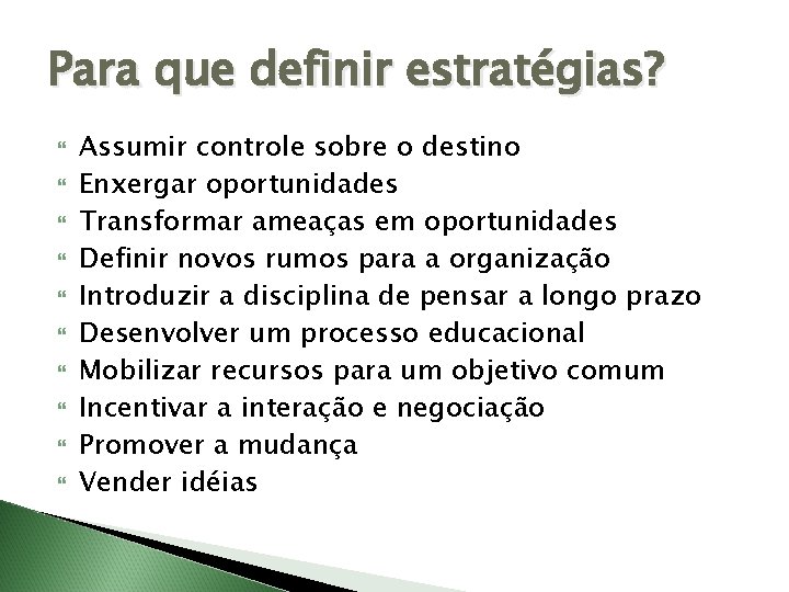 Para que definir estratégias? Assumir controle sobre o destino Enxergar oportunidades Transformar ameaças em