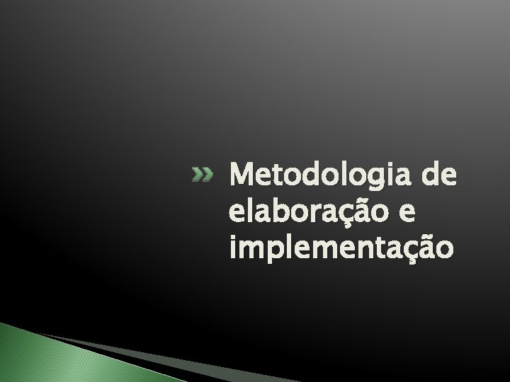 Metodologia de elaboração e implementação 