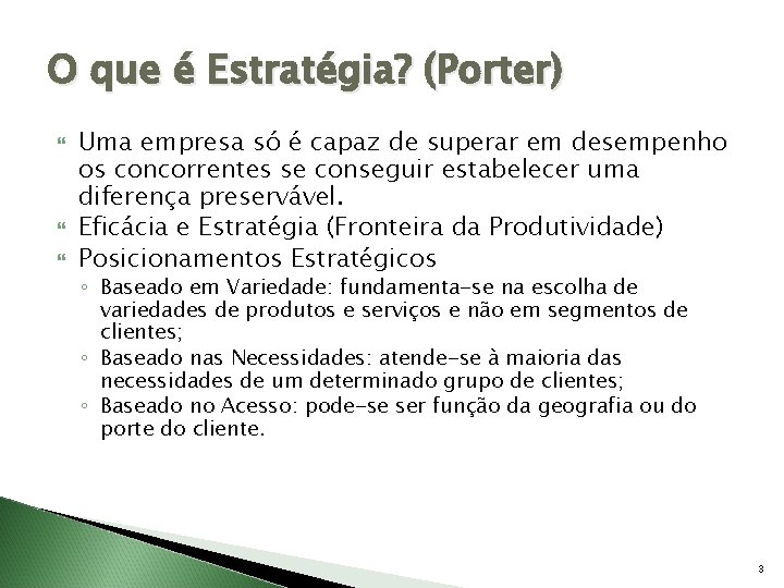 O que é Estratégia? (Porter) Uma empresa só é capaz de superar em desempenho