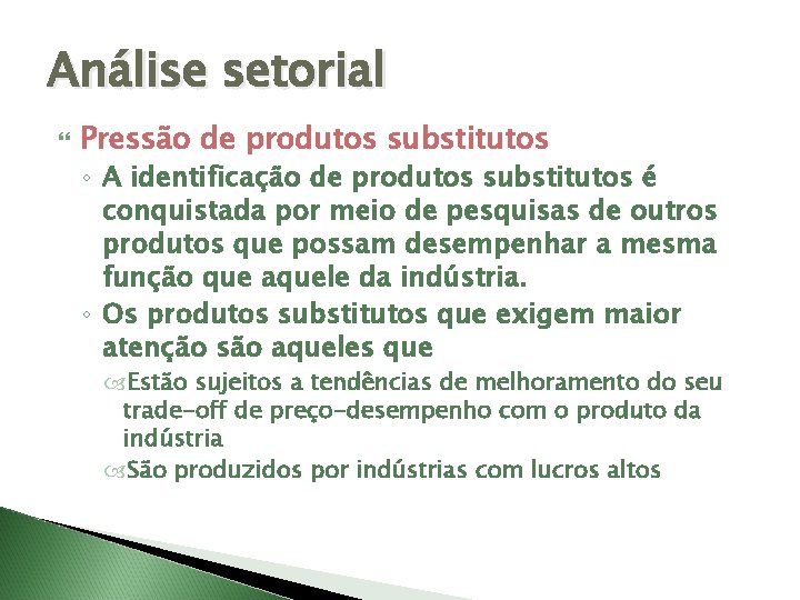 Análise setorial Pressão de produtos substitutos ◦ A identificação de produtos substitutos é conquistada