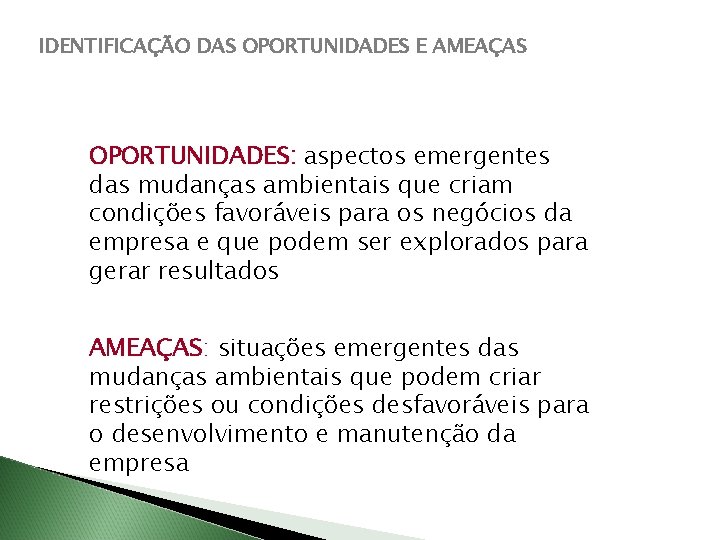 IDENTIFICAÇÃO DAS OPORTUNIDADES E AMEAÇAS OPORTUNIDADES: aspectos emergentes das mudanças ambientais que criam condições