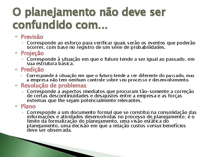 O planejamento não deve ser confundido com. . . Previsão Projeção Predição ◦ Corresponde