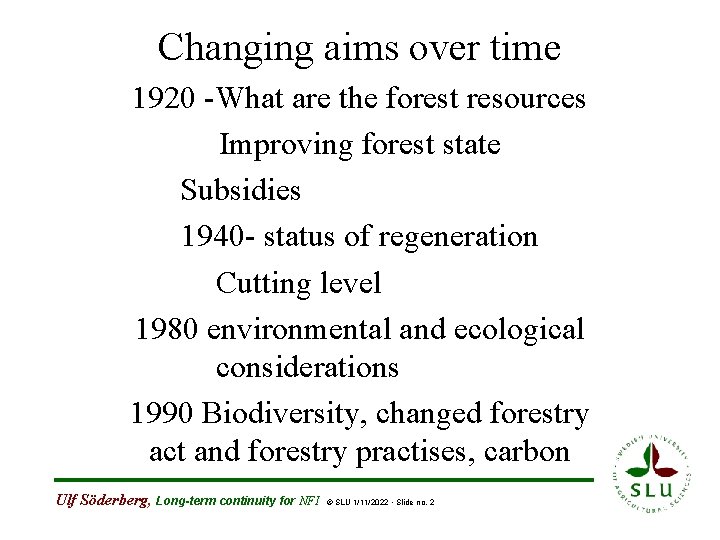 Changing aims over time 1920 -What are the forest resources Improving forest state Subsidies