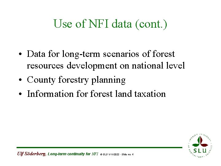 Use of NFI data (cont. ) • Data for long-term scenarios of forest resources