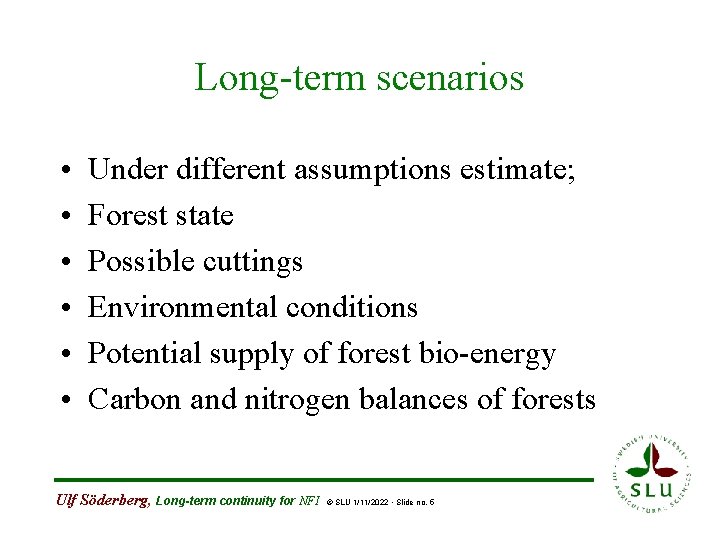 Long-term scenarios • • • Under different assumptions estimate; Forest state Possible cuttings Environmental