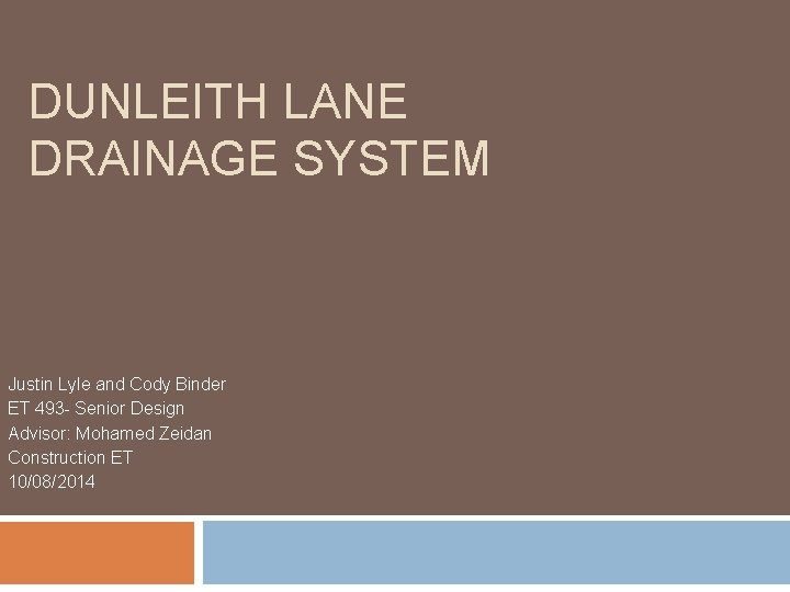 DUNLEITH LANE DRAINAGE SYSTEM Justin Lyle and Cody Binder ET 493 - Senior Design