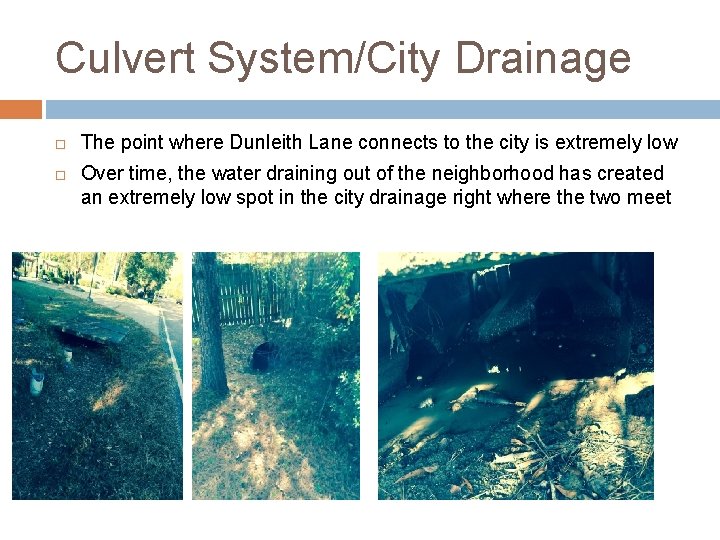 Culvert System/City Drainage The point where Dunleith Lane connects to the city is extremely